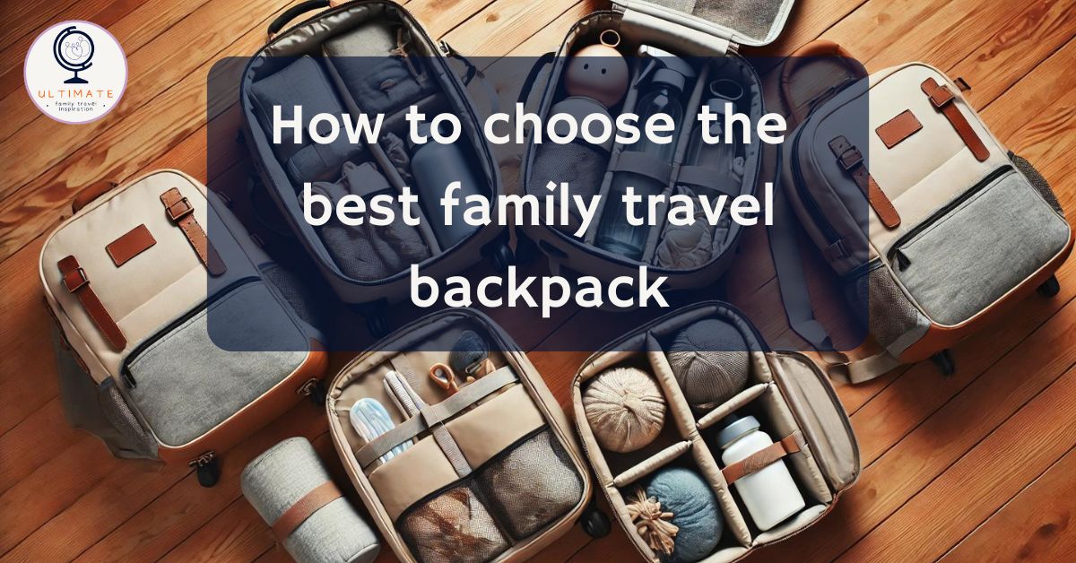 Choosing the best family travel backpack
